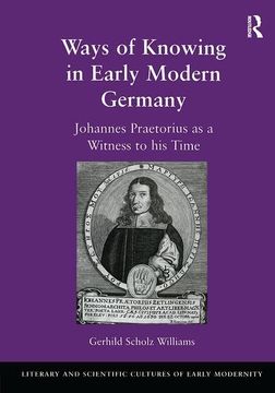 portada Ways of Knowing in Early Modern Germany: Johannes Praetorius as a Witness to his Time (Literary and Scientific Cultures of Early Modernity) (in English)