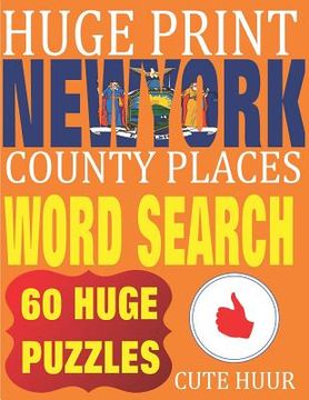 portada Huge Print New York County Places Word Search: 60 Word Searches Extra Large Print to Challenge Your Brain featuring New York State Place Names (en Inglés)