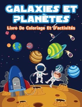 portada Planètes Et Galaxies - Livre De Coloriage Et D'activités Pour Enfants: Pages de coloriage amusantes sur les planètes et galaxies pour les garçons et l (in French)