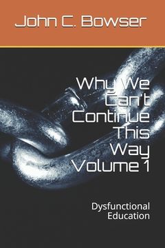 portada Why We Can't Continue This Way Volume 1: Dysfunctional Education (en Inglés)