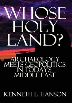 portada Whose Holy Land?: Archaeology Meets Geopolitics in Today's Middle East (en Inglés)