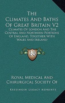 portada the climates and baths of great britain v2: climates of london and the central and northern portions of england, together with wales and ireland (en Inglés)