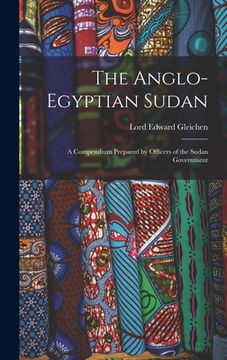 portada The Anglo-Egyptian Sudan: A Compendium Prepared by Officers of the Sudan Government (en Inglés)