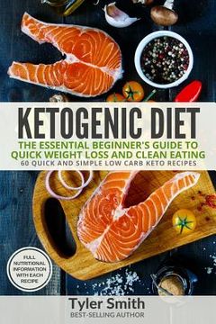 portada Ketogenic Diet: The Essential Beginner's Guide to Quick Weight Loss and Clean Eating - 60 Quick and Simple Low Carb Keto Recipes (en Inglés)
