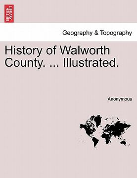 portada history of walworth county. ... illustrated. (in English)