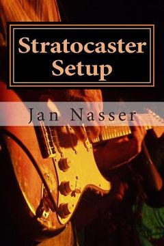 portada Stratocaster Setup: Including how to tune a guitar, how to tune a guitar by ear, how to change guitar strings and how to set guitar intona (in English)