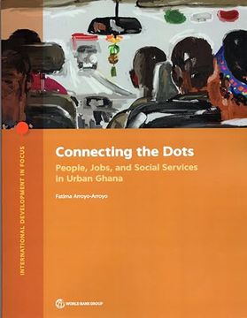 portada Connecting the Dots: People, Jobs, and Social Services in Urban Ghana (International Development in Focus)