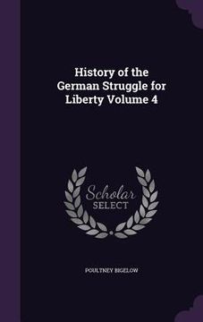 portada History of the German Struggle for Liberty Volume 4 (en Inglés)