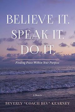 portada Believe it. Speak it. Do It. Finding Peace Within Your Purpose (en Inglés)