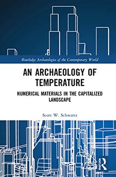 portada An Archaeology of Temperature: Numerical Materials in the Capitalized Landscape (Routledge Archaeologies of the Contemporary World) (in English)