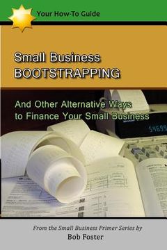 portada Small Business Bootstrapping: And Other Alternative Ways to Finance Your Small Business (en Inglés)