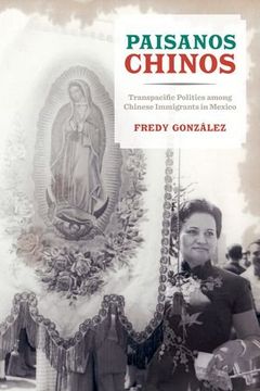 portada Paisanos Chinos: Transpacific Politics Among Chinese Immigrants in Mexico (en Inglés)