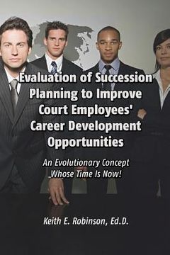 portada Evaluation of Succession Planning to Improve Court Employees' Career Development Opportunities (en Inglés)