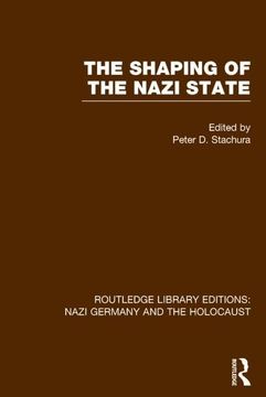 portada The Shaping of the Nazi State (Rle Nazi Germany & Holocaust) (in English)
