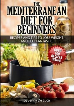 portada The Mediterranean Diet for Beginners- Lose Weight and eat Healthily: Over 100 Delicious Recipes for Long, Healthy Life (en Inglés)
