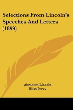 portada selections from lincoln's speeches and letters (1899) (en Inglés)