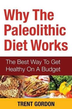 portada Why the Paleolithic Diet Works: The Best Way to Get Healthy on a Budget