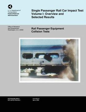 portada Single Passenger Rail Car Impact Test Volume 1: Overview and Selected Results (en Inglés)
