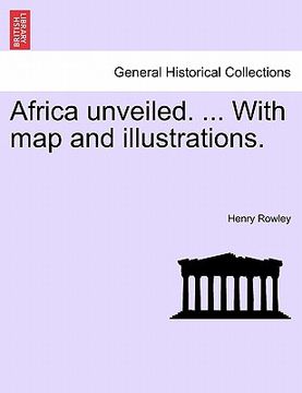 portada africa unveiled. ... with map and illustrations. (in English)