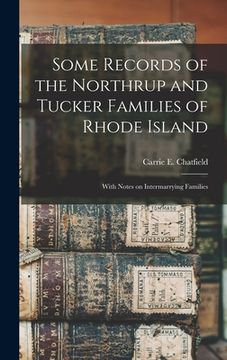 portada Some Records of the Northrup and Tucker Families of Rhode Island: With Notes on Intermarrying Families (en Inglés)