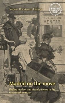 portada Madrid on the Move: Feeling Modern and Visually Aware in the Nineteenth Century