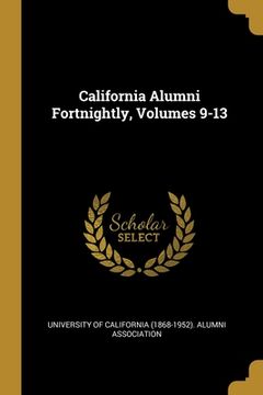 portada California Alumni Fortnightly, Volumes 9-13