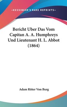 portada Bericht Uber Das Vom Capitan A. A. Humphreys Und Lieutenant H. L. Abbot (1864) (en Alemán)