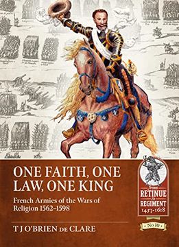 portada One Faith, One Law, One King: French Armies of the Wars of Religion 1562 - 1598 (en Inglés)