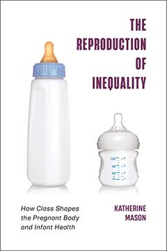 portada The Reproduction of Inequality: How Class Shapes the Pregnant Body and Infant Health (Health, Society, and Inequality) (en Inglés)