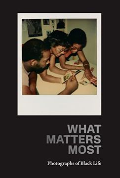 portada What Matters Most: Photographs of Black Life (in English)