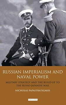 portada Russian Imperialism and Naval Power: Military Strategy and the Build-Up to the Russo-Japanese War: 38 (International Library of Twentieth Century History) (en Inglés)