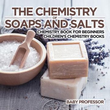 portada The Chemistry of Soaps and Salts - Chemistry Book for Beginners Children's Chemistry Books (en Inglés)