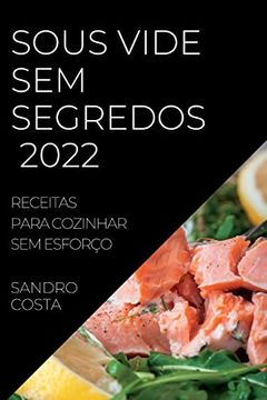 portada Sous Vide sem Segredos 2022: Receitas Para Cozinhar sem Esforço (en Portugués)