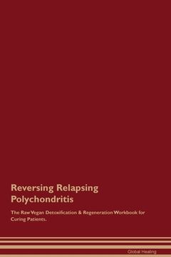 portada Reversing Relapsing Polychondritis The Raw Vegan Detoxification & Regeneration Workbook for Curing Patients. (in English)