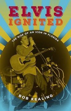 portada Elvis Ignited: The Rise of an Icon in Florida (in English)