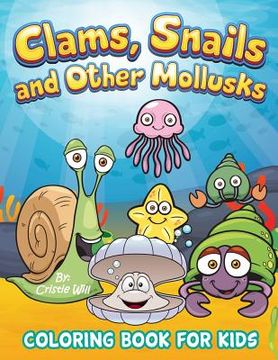 portada Clams, Snails and Other Mollusks: Coloring Book For Kids (in English)