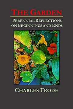 portada The Garden: Perennial Reflections on Beginnings and Ends (en Inglés)