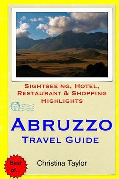 portada Abruzzo Travel Guide: Sightseeing, Hotel, Restaurant & Shopping Highlights (en Inglés)