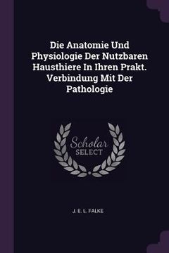 portada Die Anatomie Und Physiologie Der Nutzbaren Hausthiere In Ihren Prakt. Verbindung Mit Der Pathologie (en Inglés)
