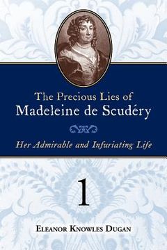 portada the precious lies of madeleine de scudry: her admirable and infuriating life. book 1 (en Inglés)