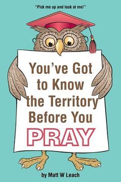 portada You've Got to Know the Territory Before You Pray (en Inglés)
