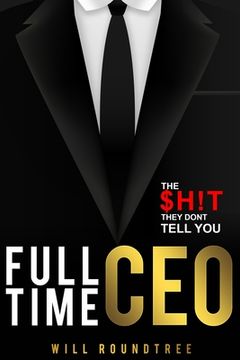 portada Full Time CEO: The $H!T They Dont Tell You
