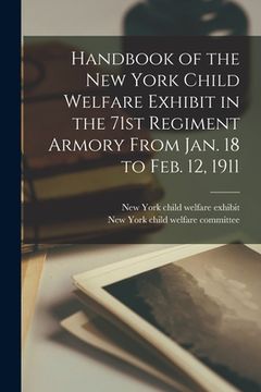 portada Handbook of the New York Child Welfare Exhibit in the 71st Regiment Armory From Jan. 18 to Feb. 12, 1911 (en Inglés)