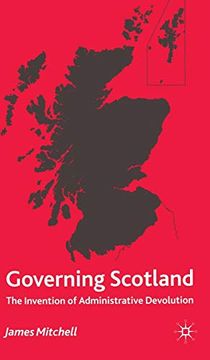 portada Governing Scotland: The Invention of Administrative Devolution (in English)