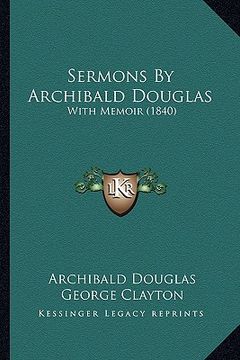 portada sermons by archibald douglas: with memoir (1840) (en Inglés)