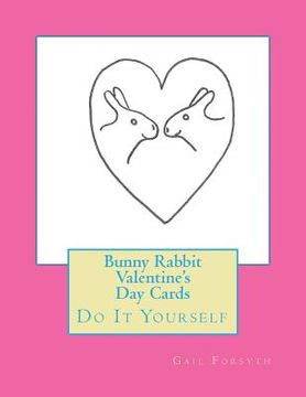 portada Bunny Rabbit Valentine's Day Cards: Do It Yourself (in English)