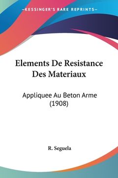 portada Elements De Resistance Des Materiaux: Appliquee Au Beton Arme (1908) (in French)