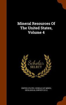 portada Mineral Resources Of The United States, Volume 4 (en Inglés)