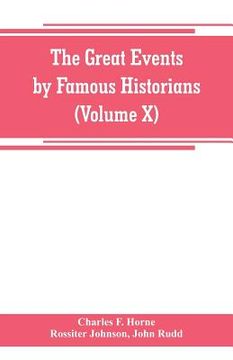 portada The great events by famous historians (Volume X): a comprehensive and readable account of the world's history, emphasizing the more important events, (en Inglés)