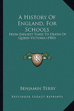portada a history of england, for schools: from earliest times to death of queen victoria (1903)
